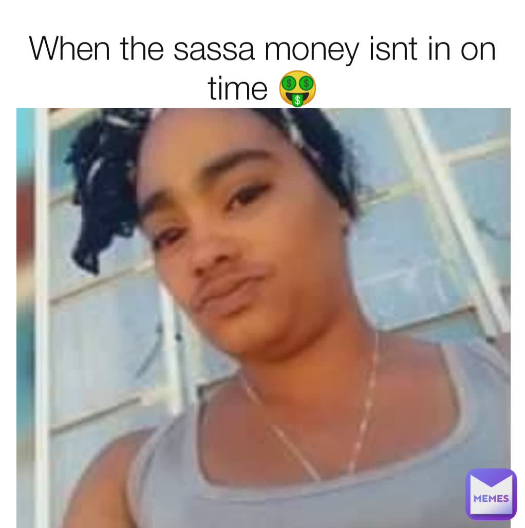 When the sassa money isnt in on time 🤑