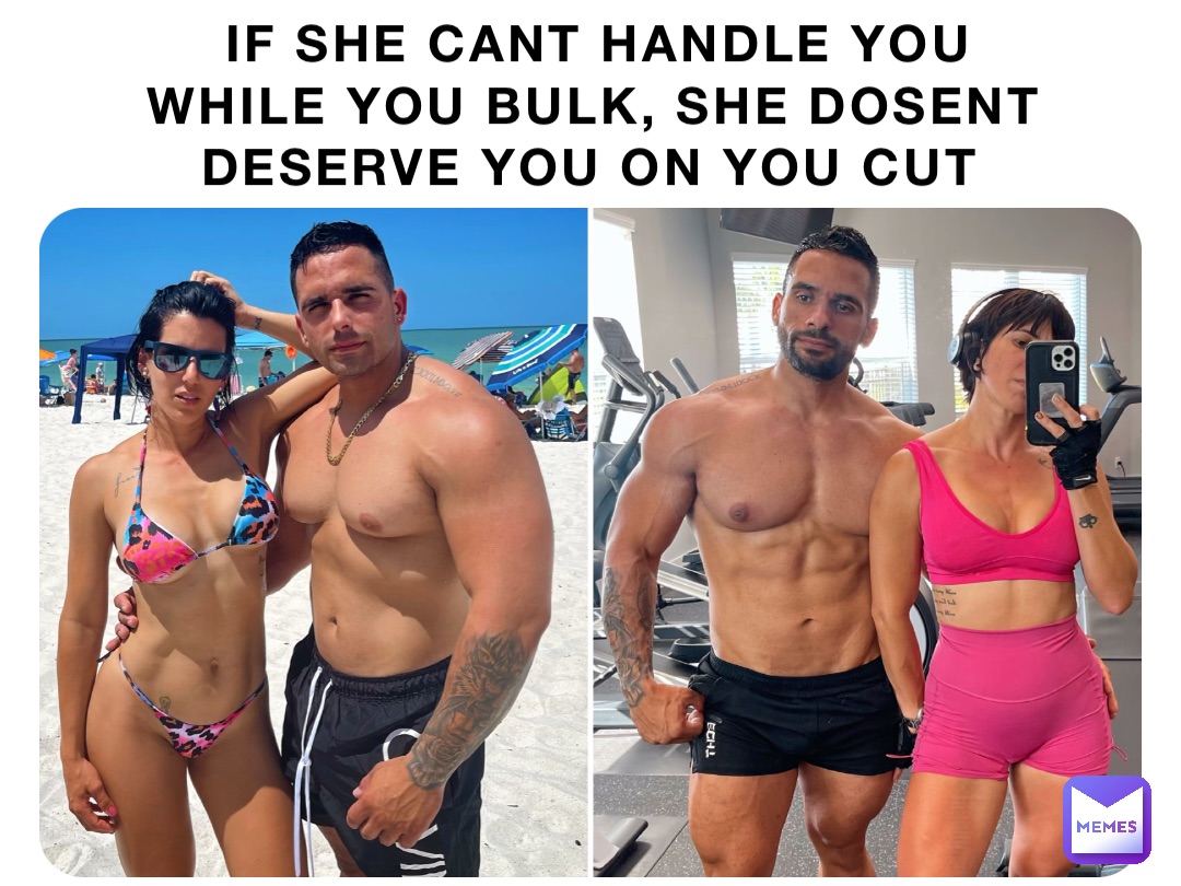 IF SHE CANT HANDLE YOU WHILE YOU BULK, SHE DOSENT DESERVE YOU ON YOU CUT Double tap to edit