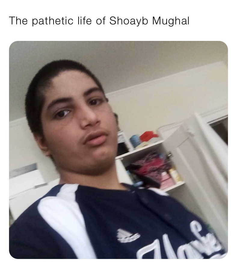 The pathetic life of Shoayb Mughal