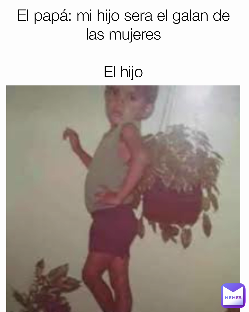 El papá: mi hijo sera el galan de las mujeres

El hijo

