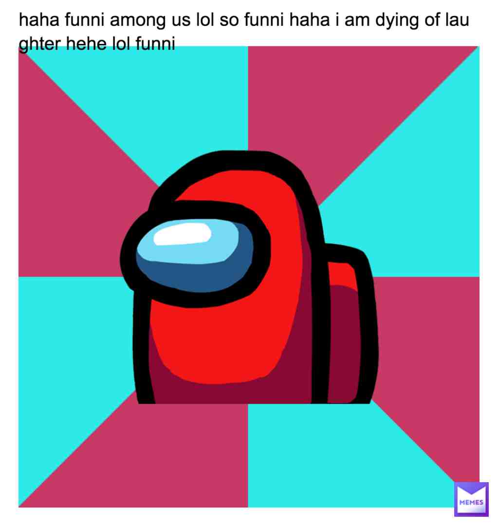 funni among us #cringe #amongus #amongusmemes #amongusmeme #sussy