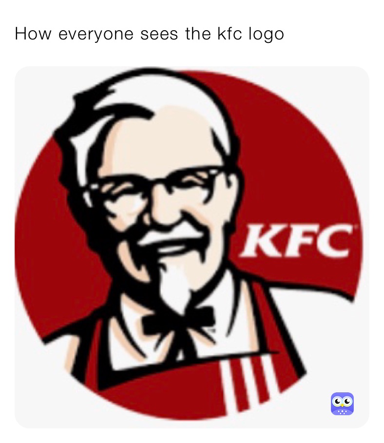 How everyone sees the kfc logo
