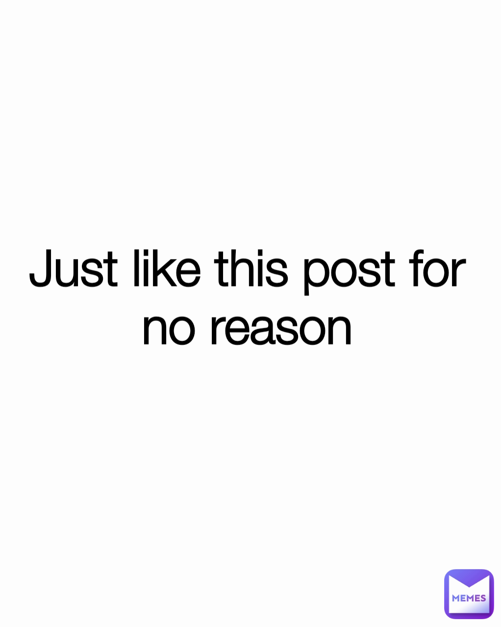 Just like this post for no reason