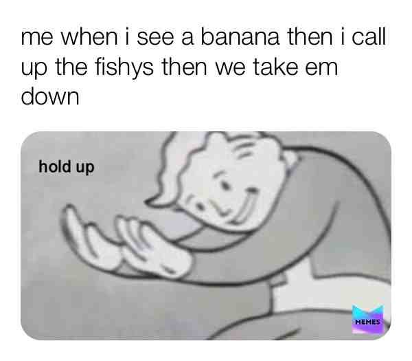 #fishy are better #bananas suck