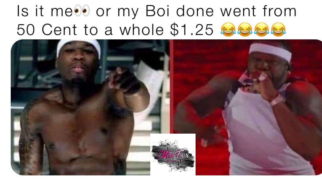 Is it me👀 or my Boi done went from 50 Cent to a whole $1.25 😂😂😂😂 ...