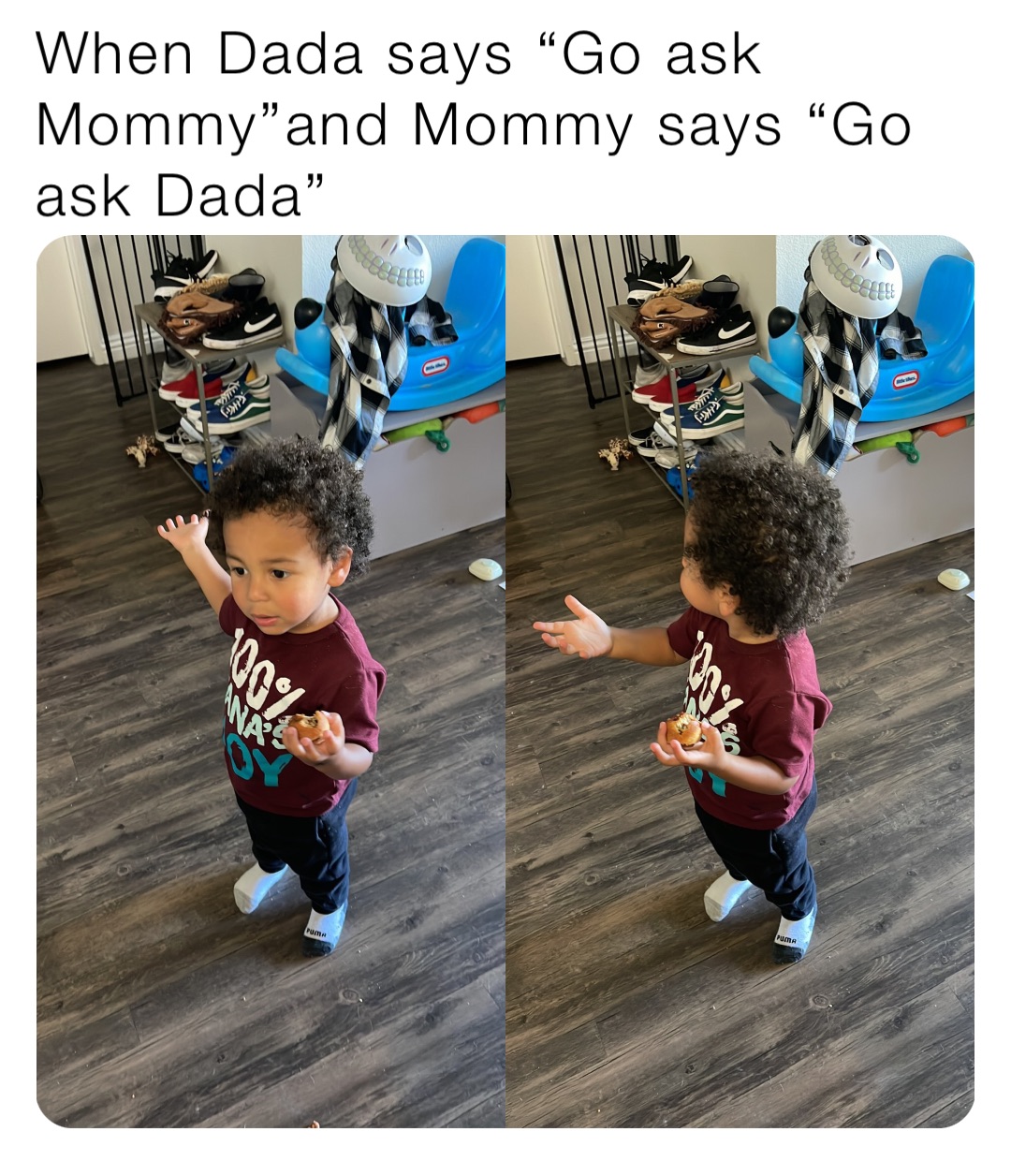 When Dada says “Go ask Mommy”and Mommy says “Go ask Dada”