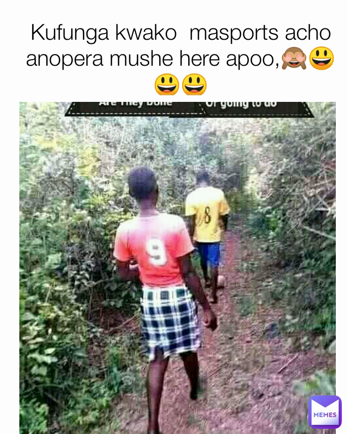 Kufunga kwako  masports acho anopera mushe here apoo,🙈😃😃😃