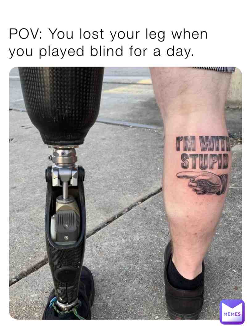 I respect everyone, but bro you don\u2019t have to lose your leg just because you wondering how it feels to be blind.\ud83e\udd1d
\u2022 Check out my instagram: MemeTown867
# #sarkastisk #foryou # #for #like