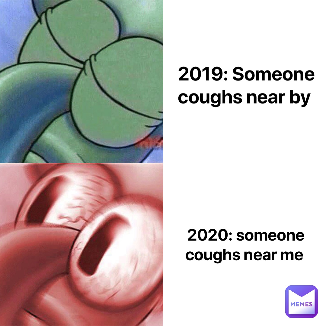 2019: Someone coughs near by 2020: someone coughs near me