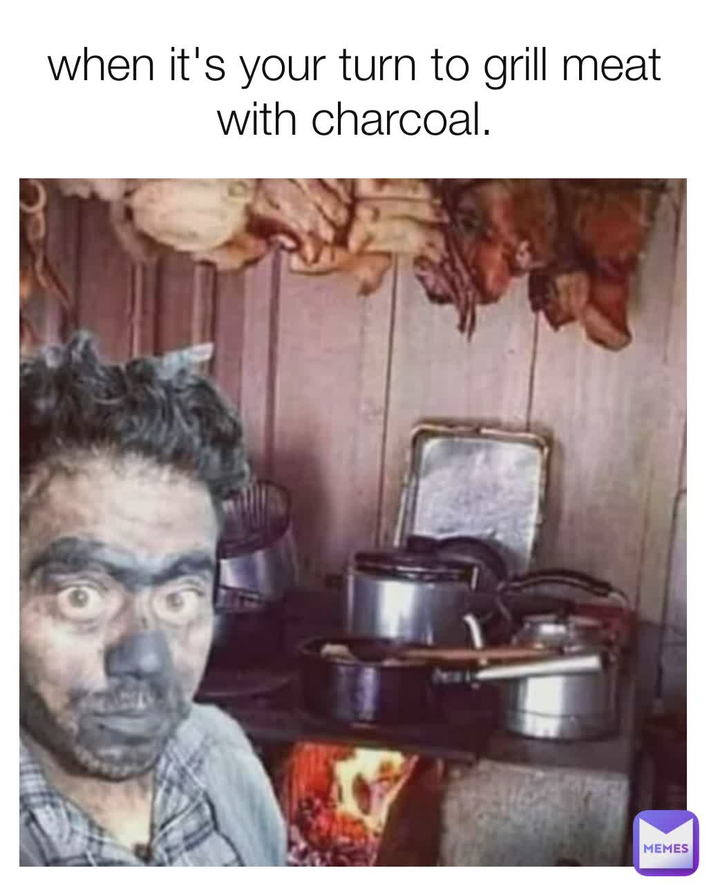 when it's your turn to grill meat with charcoal. Stefanysara Memes