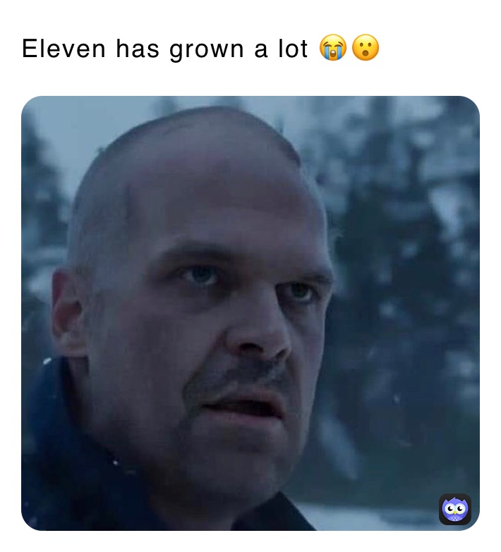 Eleven has grown a lot 😭😮