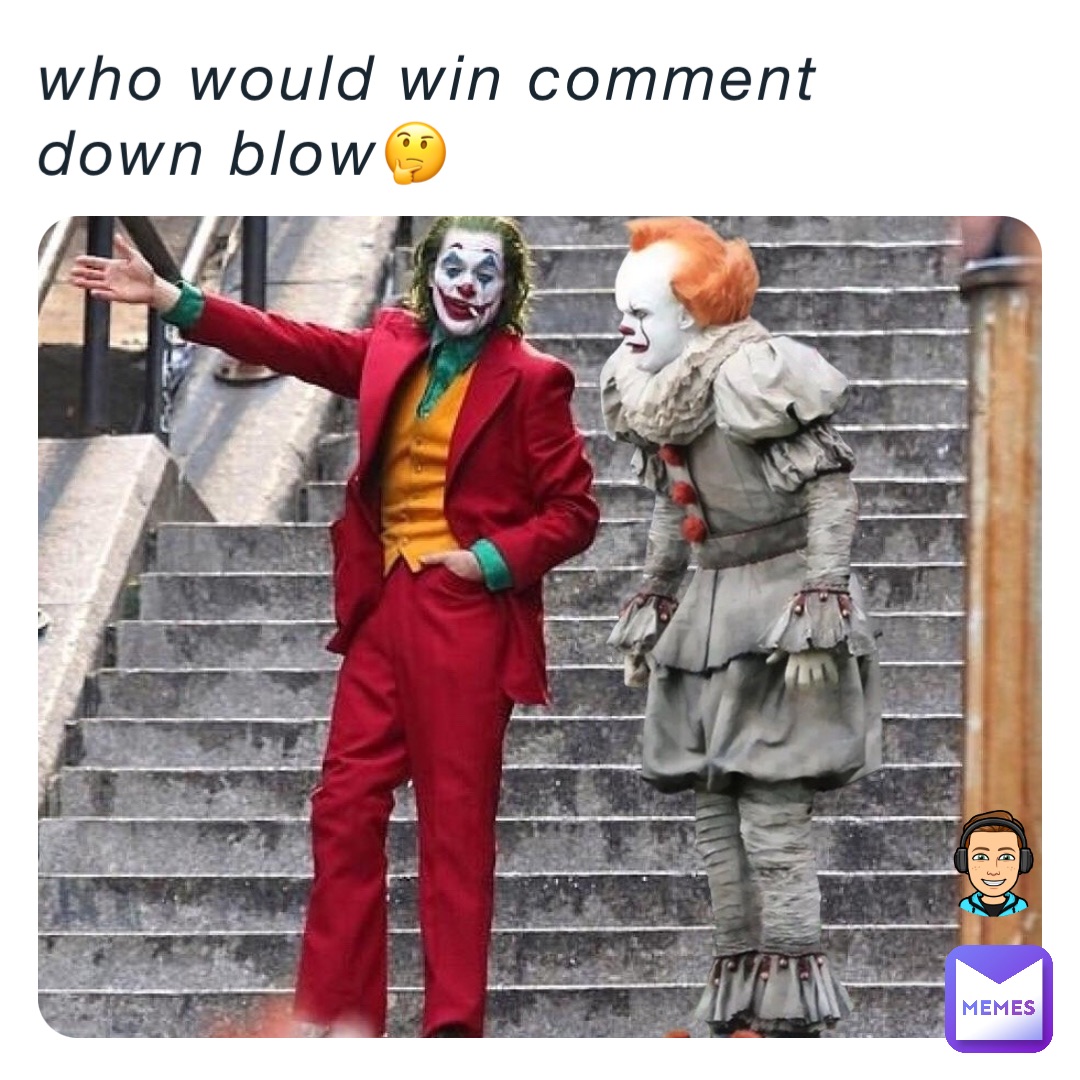 Who would win comment down blow🤔