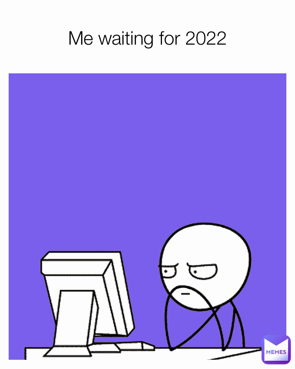 Me waiting for 2022