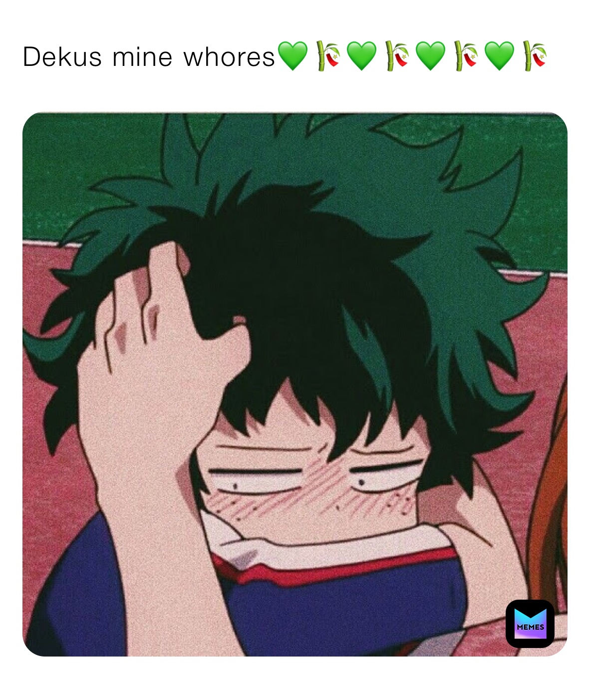 Dekus mine whores💚🎋💚🎋💚🎋💚🎋