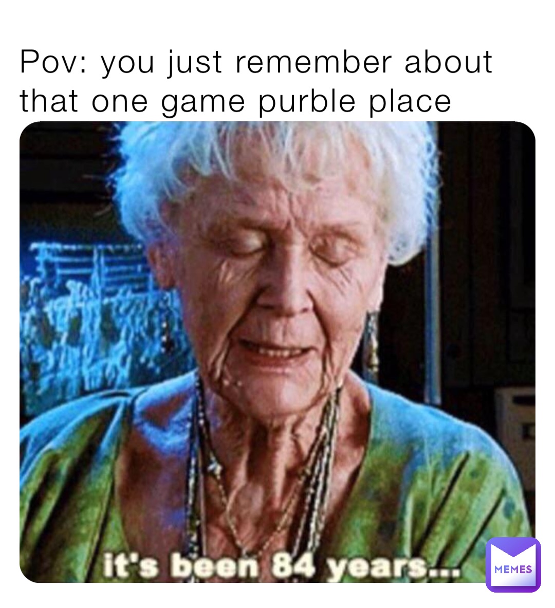 Pov: you just remember about that one game purble place