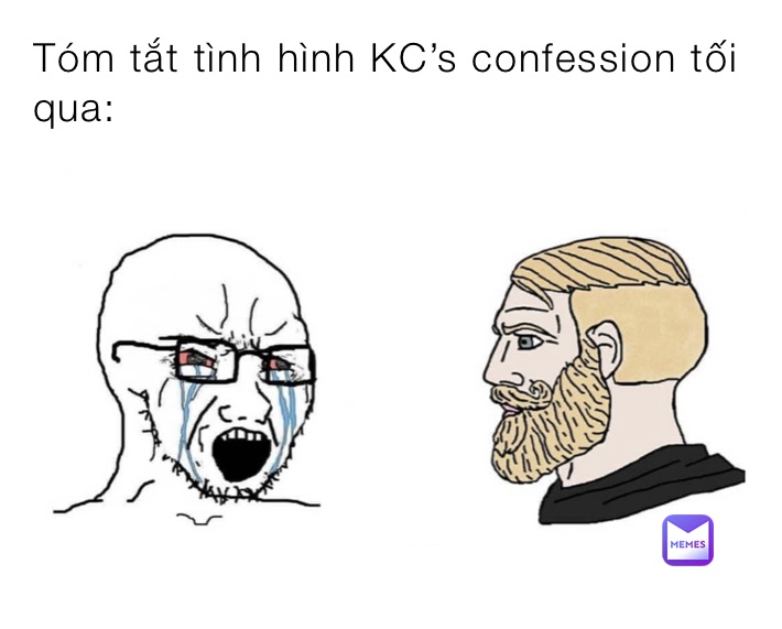 Tóm tắt tình hình KC’s confession tối qua: | @Spike_Brado | Memes