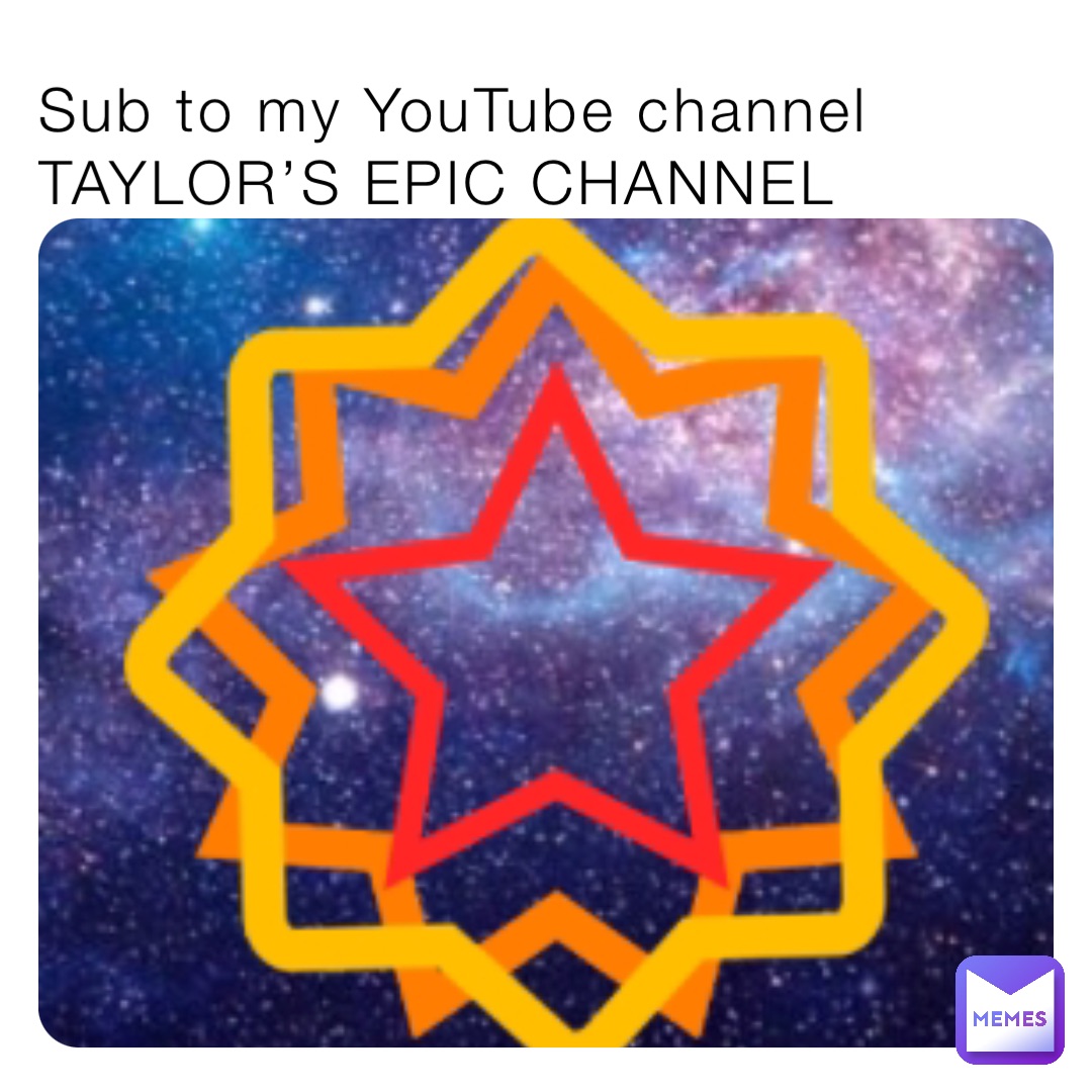 Sub to my YouTube channel 
TAYLOR’S EPIC CHANNEL