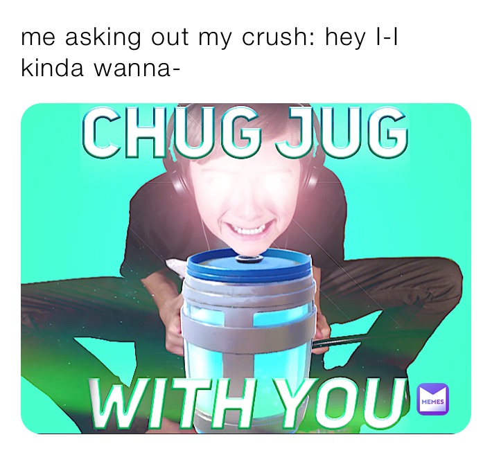 me asking out my crush: hey I-I kinda wanna-