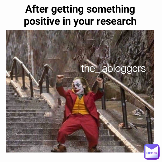 After getting something positive in your research
  the_labloggers