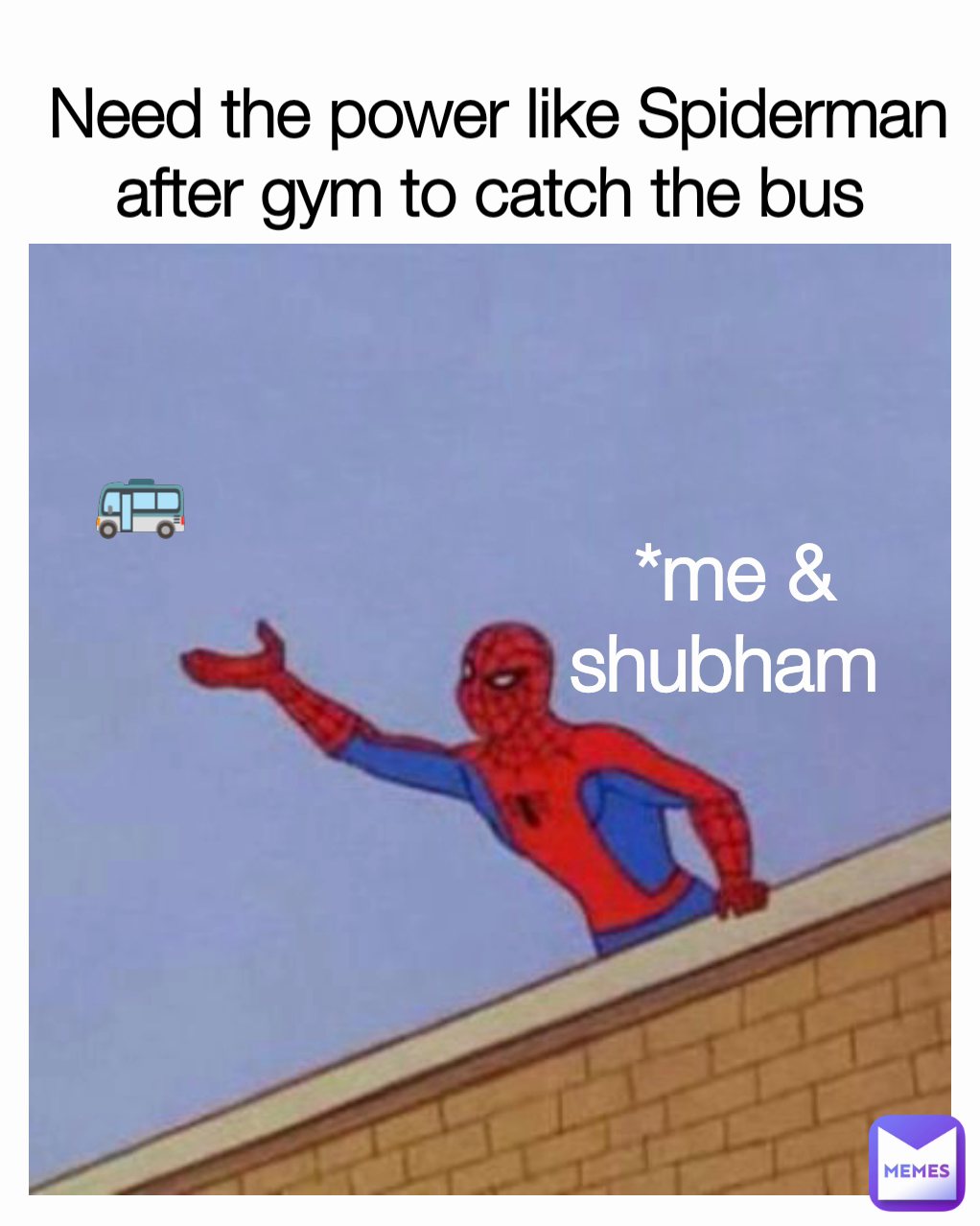 Need the power like Spiderman after gym to catch the bus 
 *me & shubham  🚌