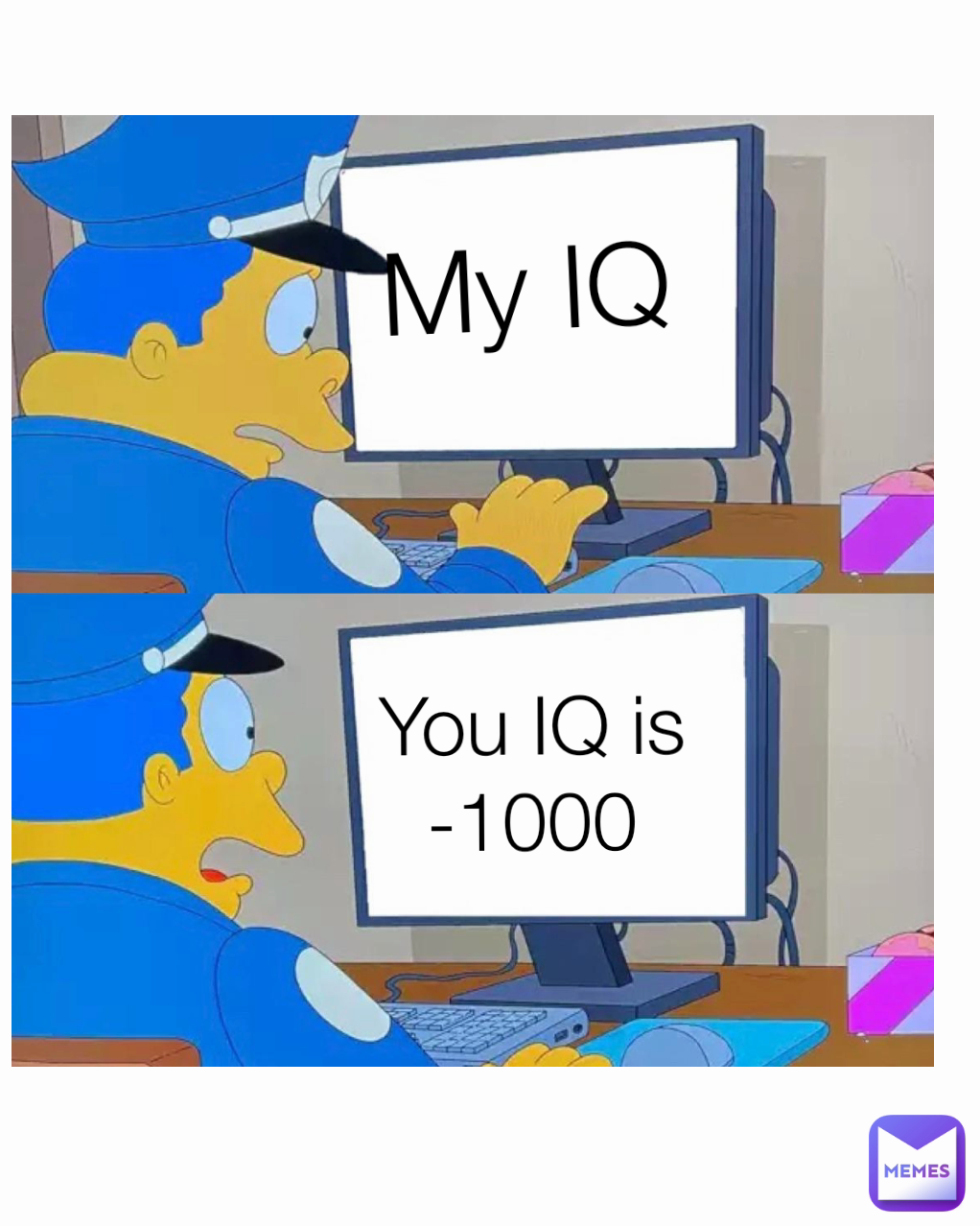 You IQ is
-1000 My IQ Type Text