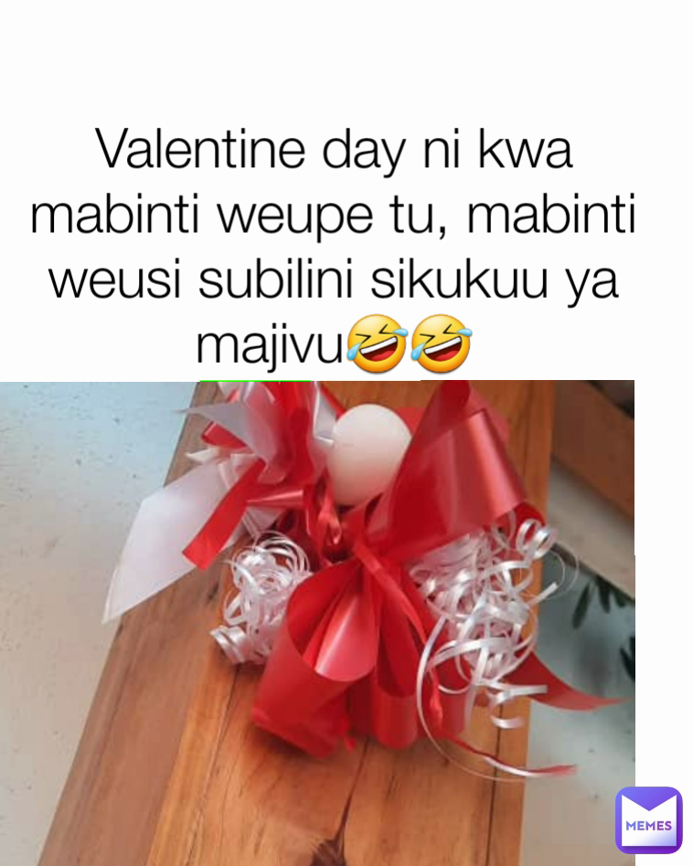 Valentine day ni kwa mabinti weupe tu, mabinti weusi subilini sikukuu ya majivu🤣🤣