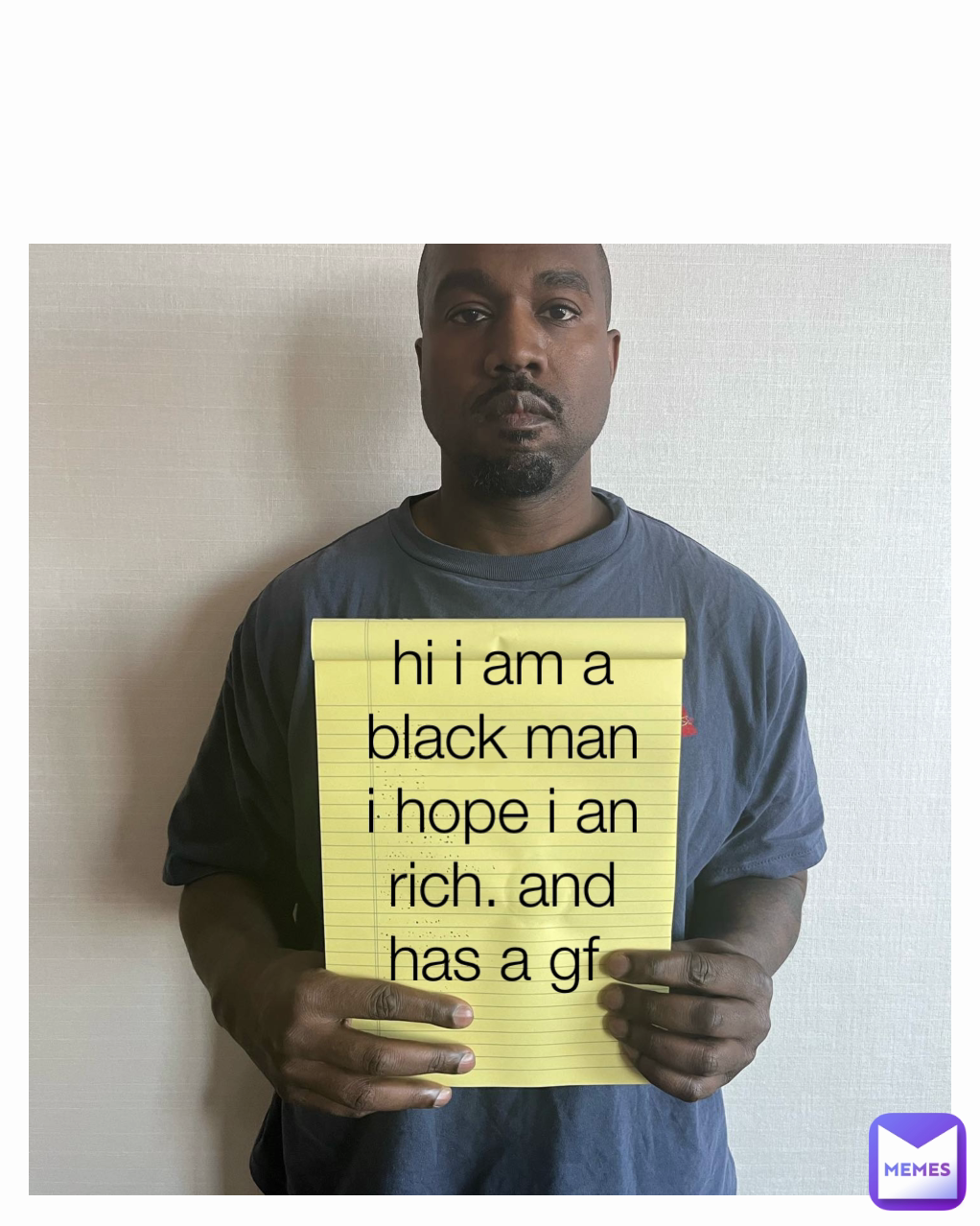 hi i am a black man i hope i an rich. and has a gf 