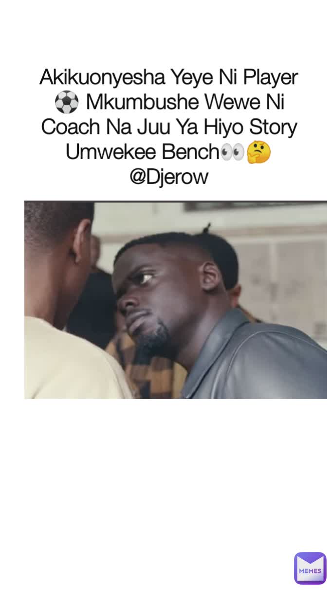 Akikuonyesha Yeye Ni Player ⚽ Mkumbushe Wewe Ni  Coach Na Juu Ya Hiyo Story Umwekee Bench👀🤔
@Djerow