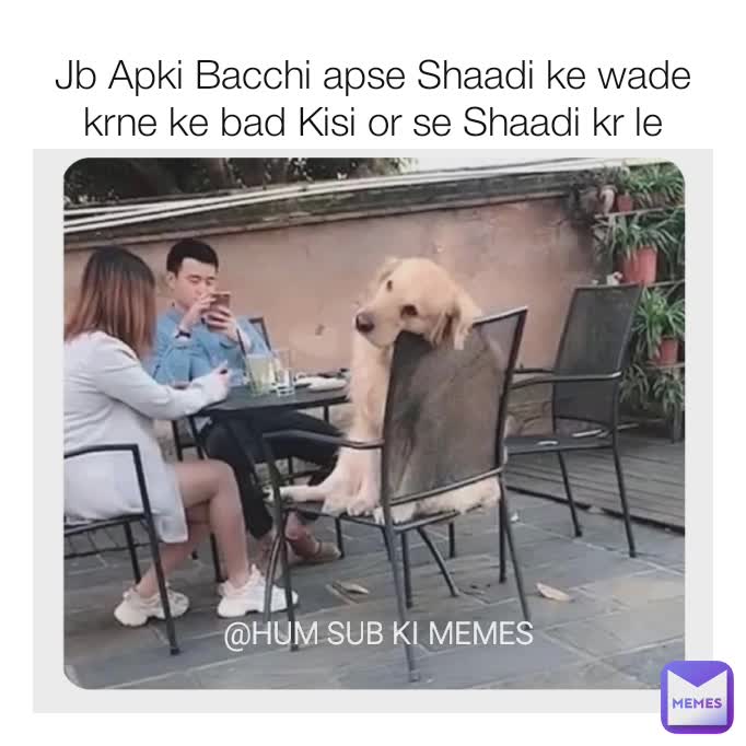 Jb Apki Bacchi apse Shaadi ke wade krne ke bad Kisi or se Shaadi kr le @Hum Sub Ki Memes @HUM SUB KI MEMES @HUM SUB KI MEMES