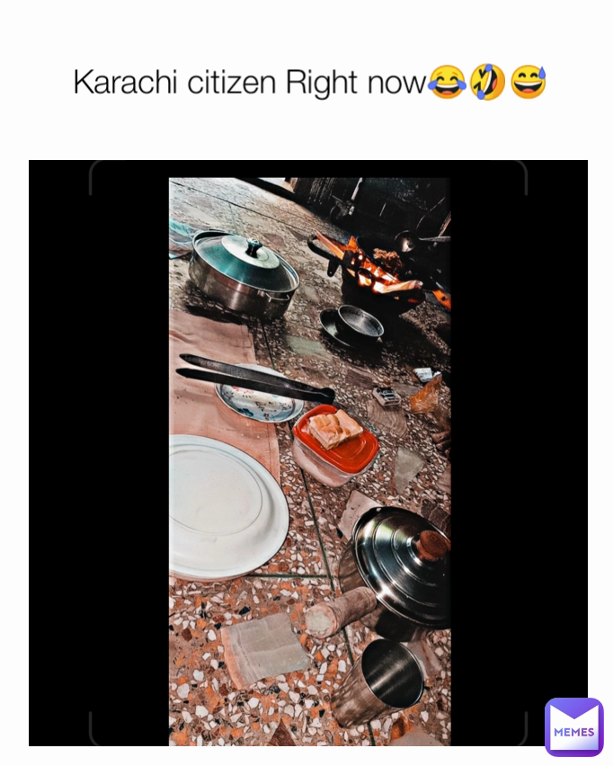 Karachi citizen Right now😂🤣😅