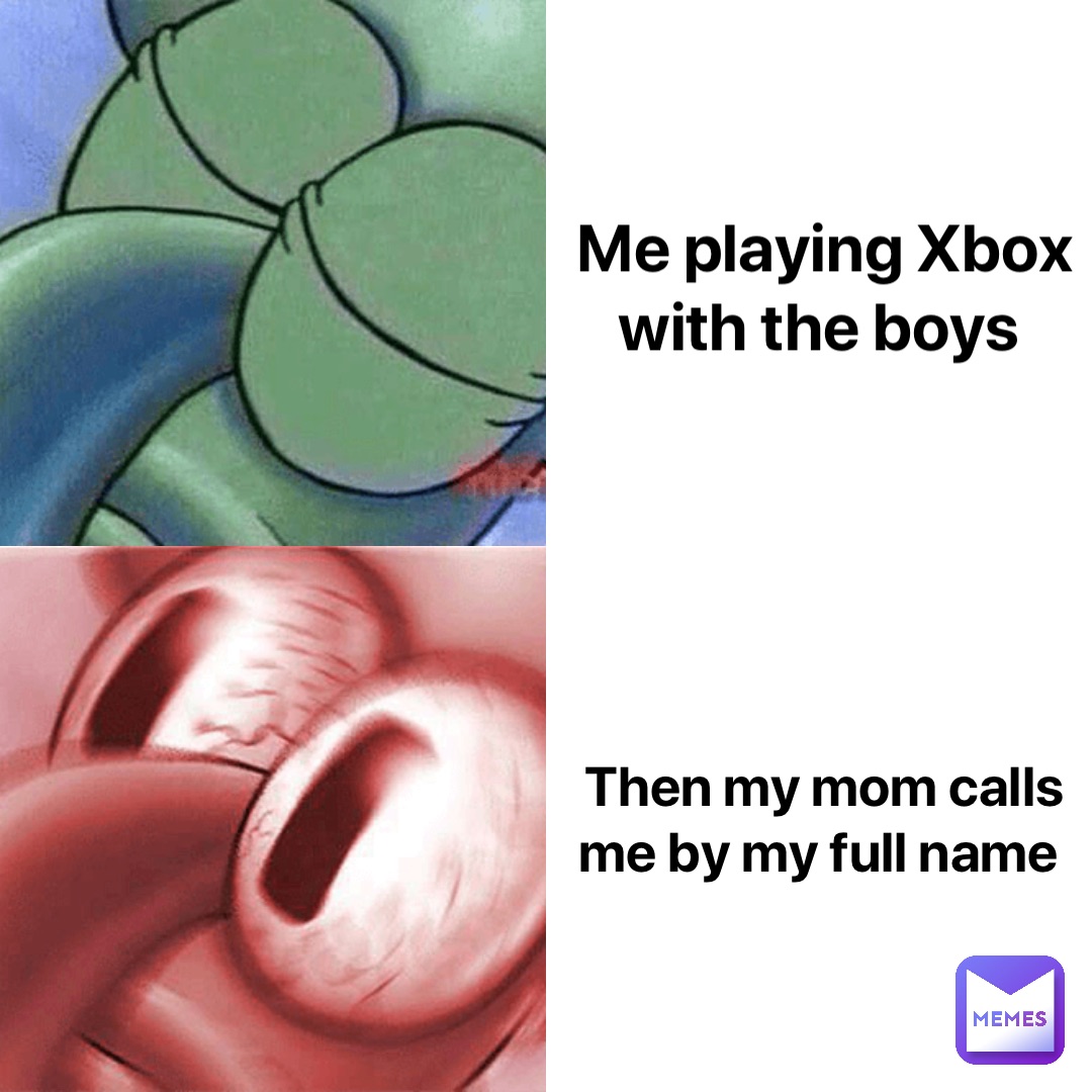 Me playing Xbox with the boys Then my mom calls me by my full name
