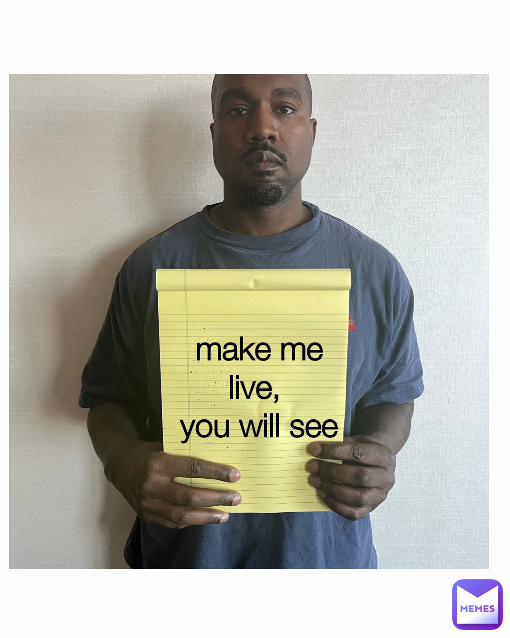 make me live, 
you will see