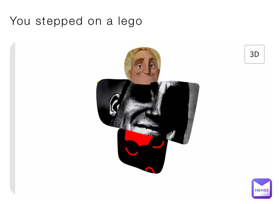 You stepped on a lego