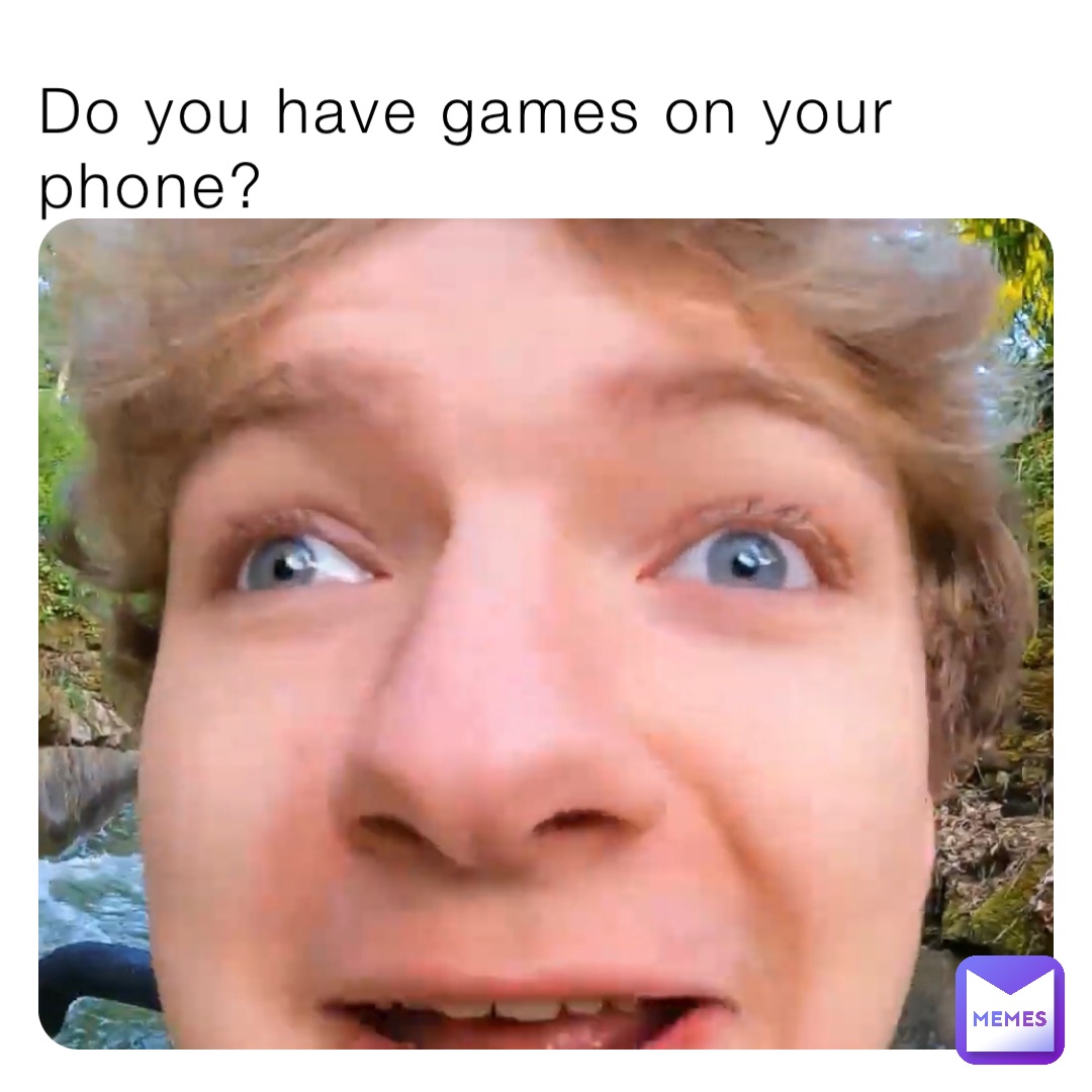 Do you have games on your phone?