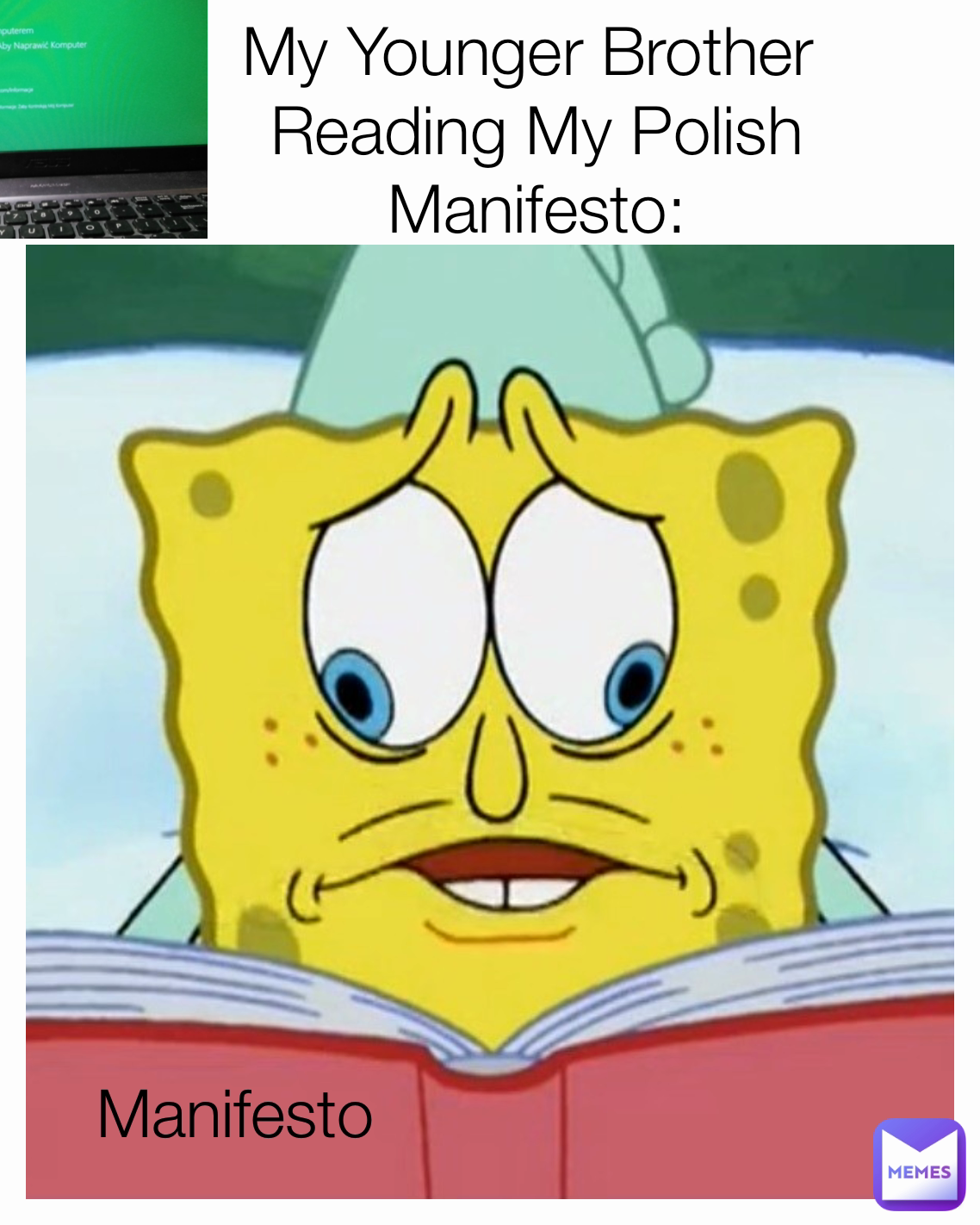 My Younger Brother 
Reading My Polish
Manifesto: Manifesto