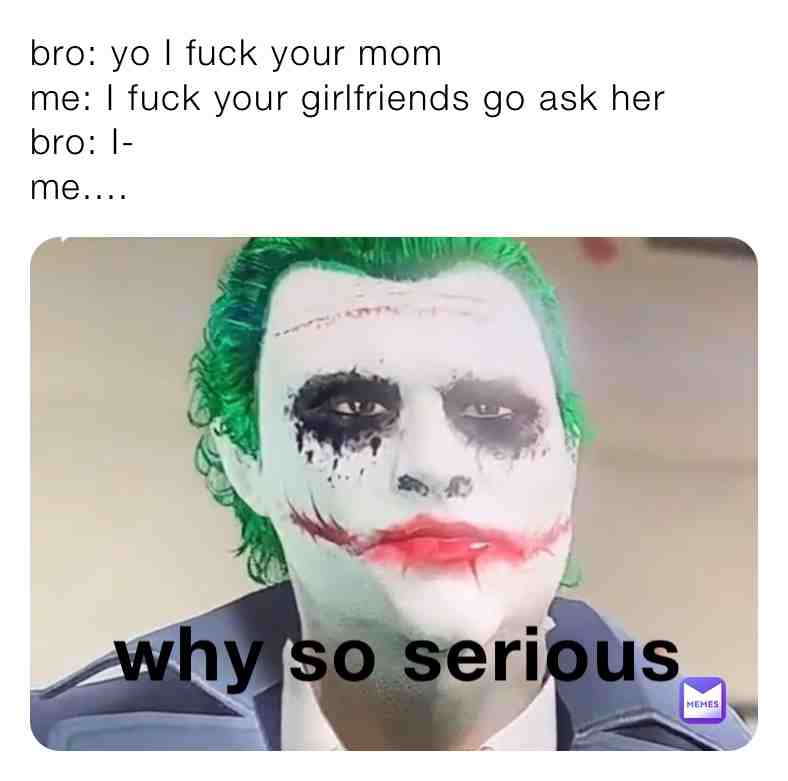 Hahahah 😂 dead tho I did 😏😏😏 #joker #jokermeme #ugly #oof #hellnah #bestfriends #ong