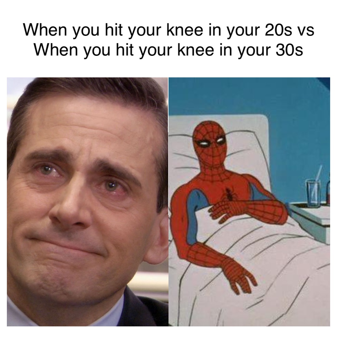 When you hit your knee in your 20s vs When you hit your knee in your 30s