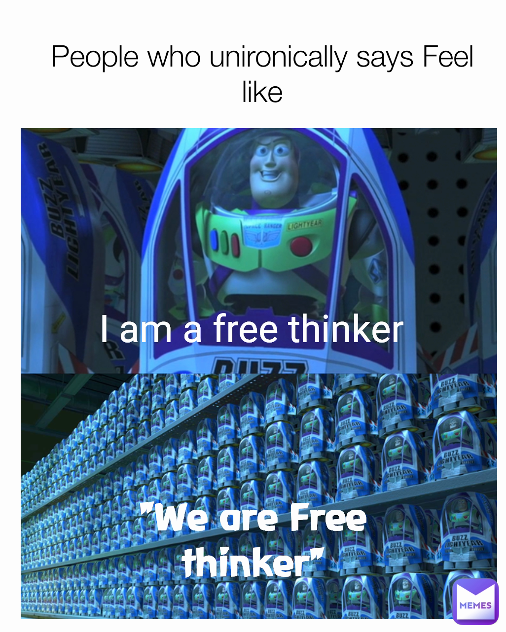 People who unironically says Feel like "We are Free thinker" I am a free thinker 