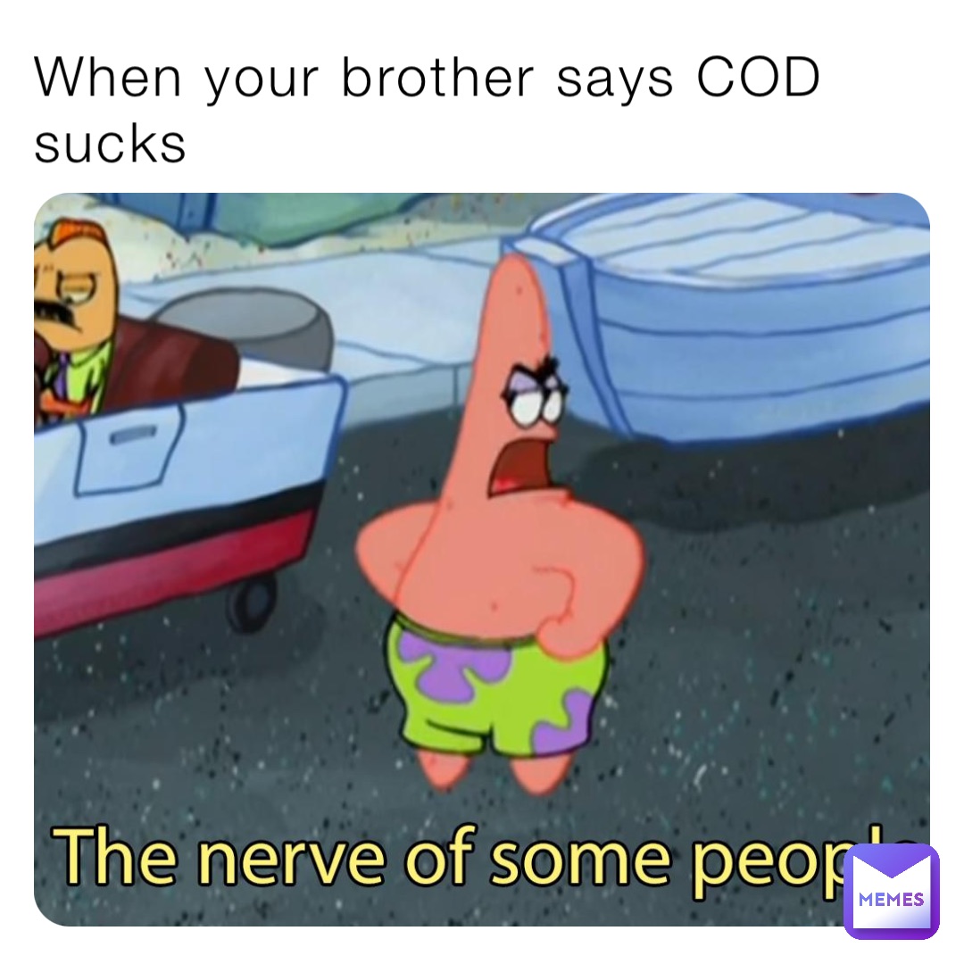 When your brother says COD sucks