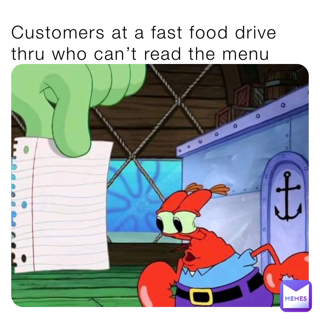 Customers at a fast food drive thru who can’t read the menu