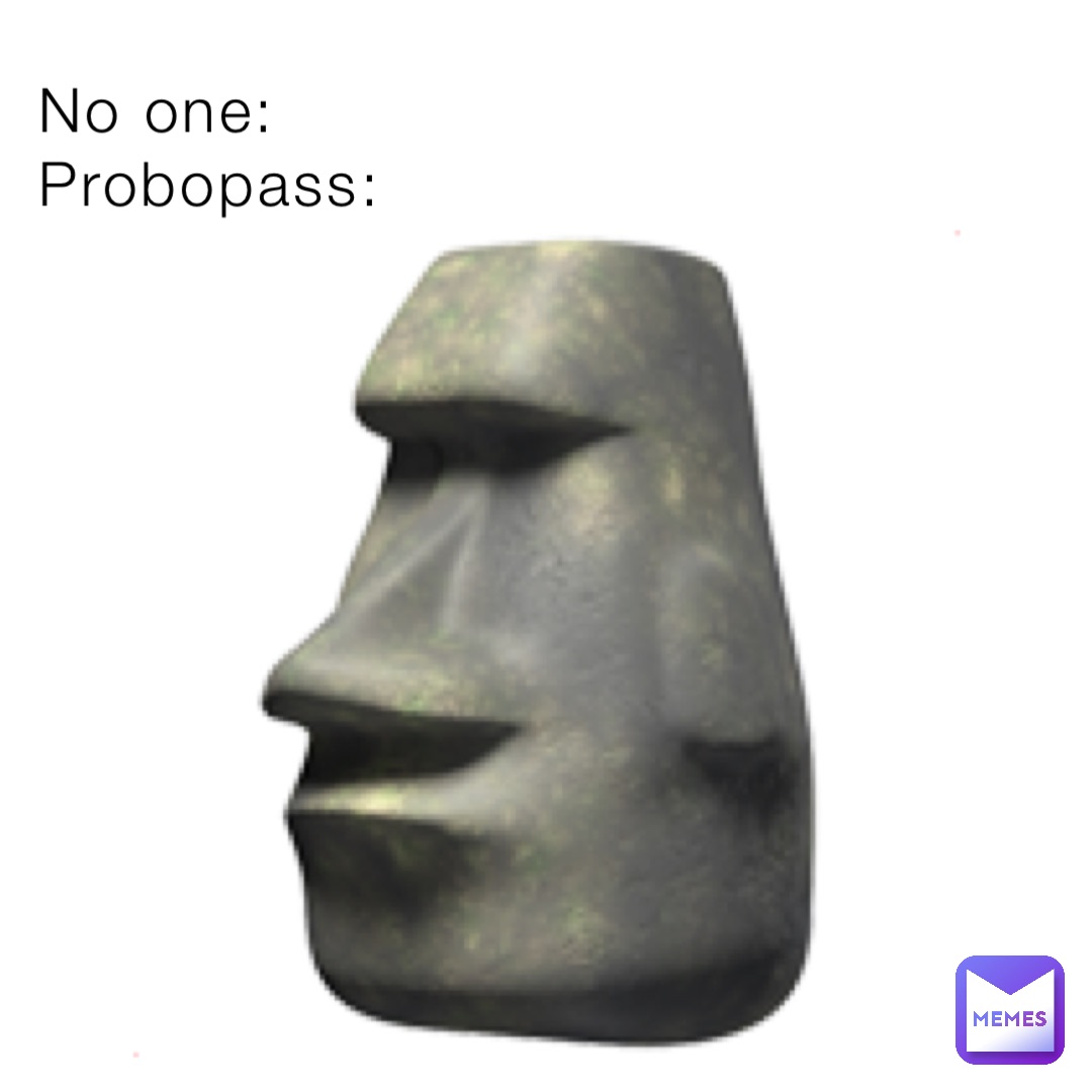 No one:
Probopass: 🗿