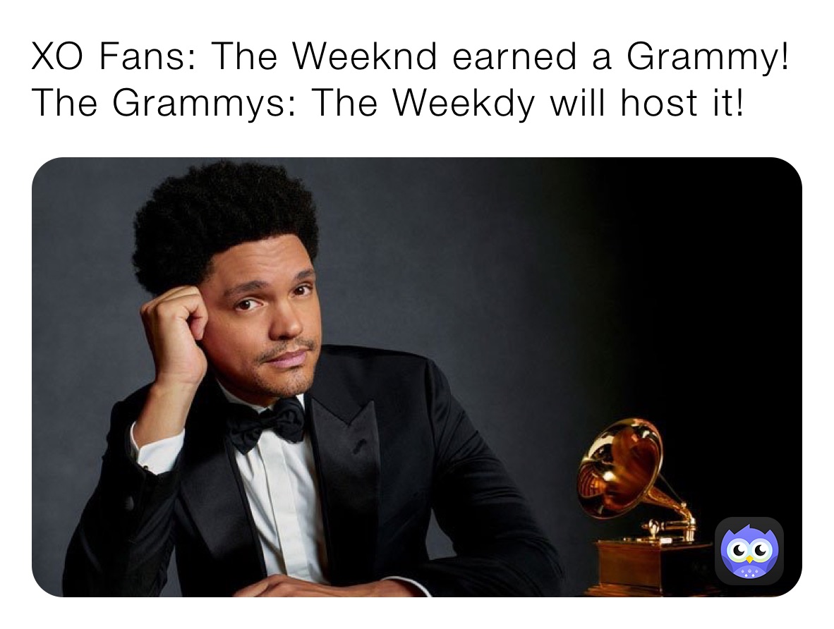 XO Fans: The Weeknd earned a Grammy!
The Grammys: The Weekdy will host it!