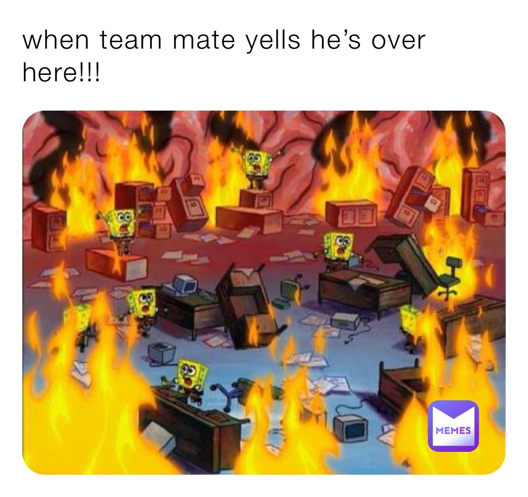 when team mate yells he’s over here!!!