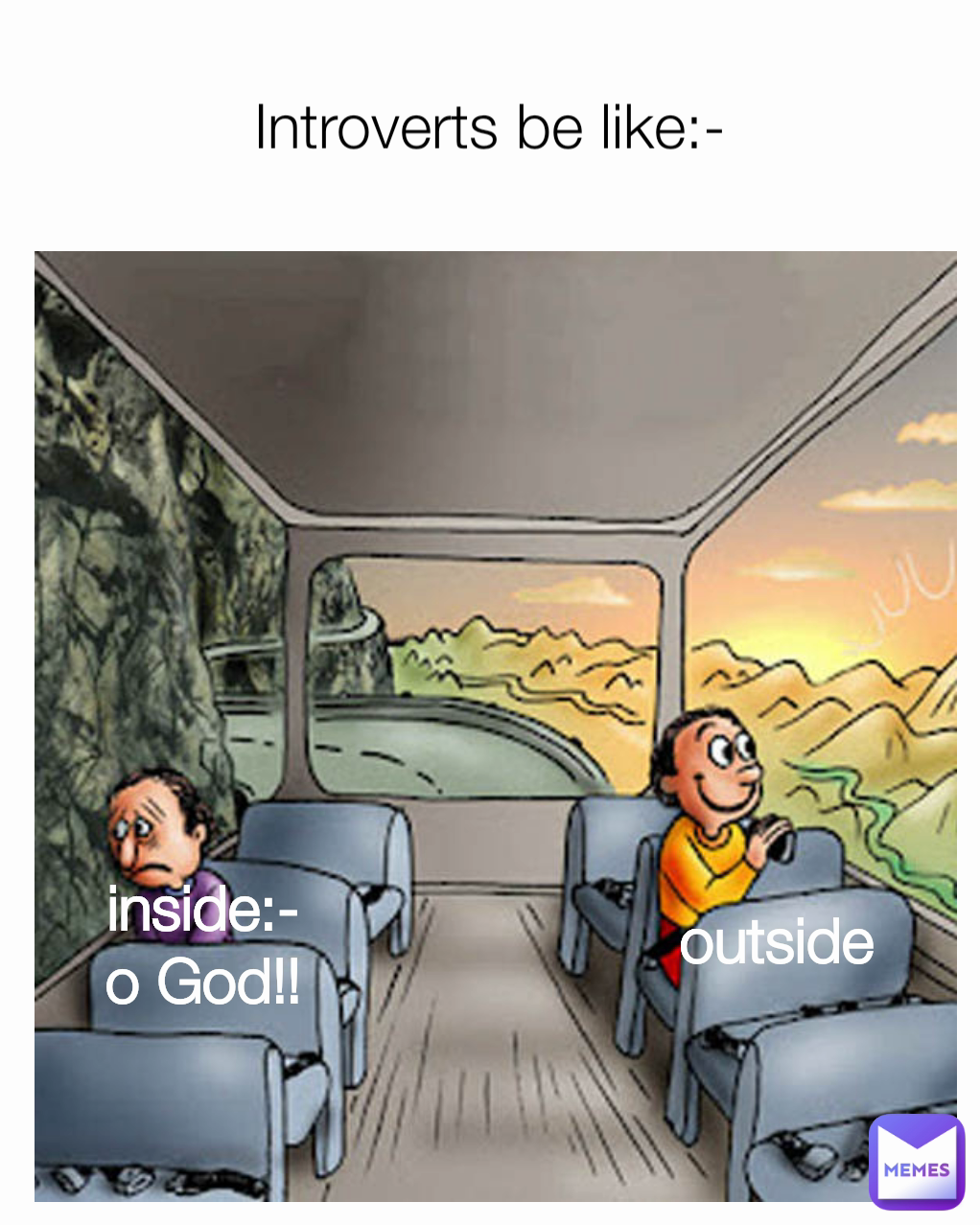 outside Introverts be like:- inside:-
o God!!