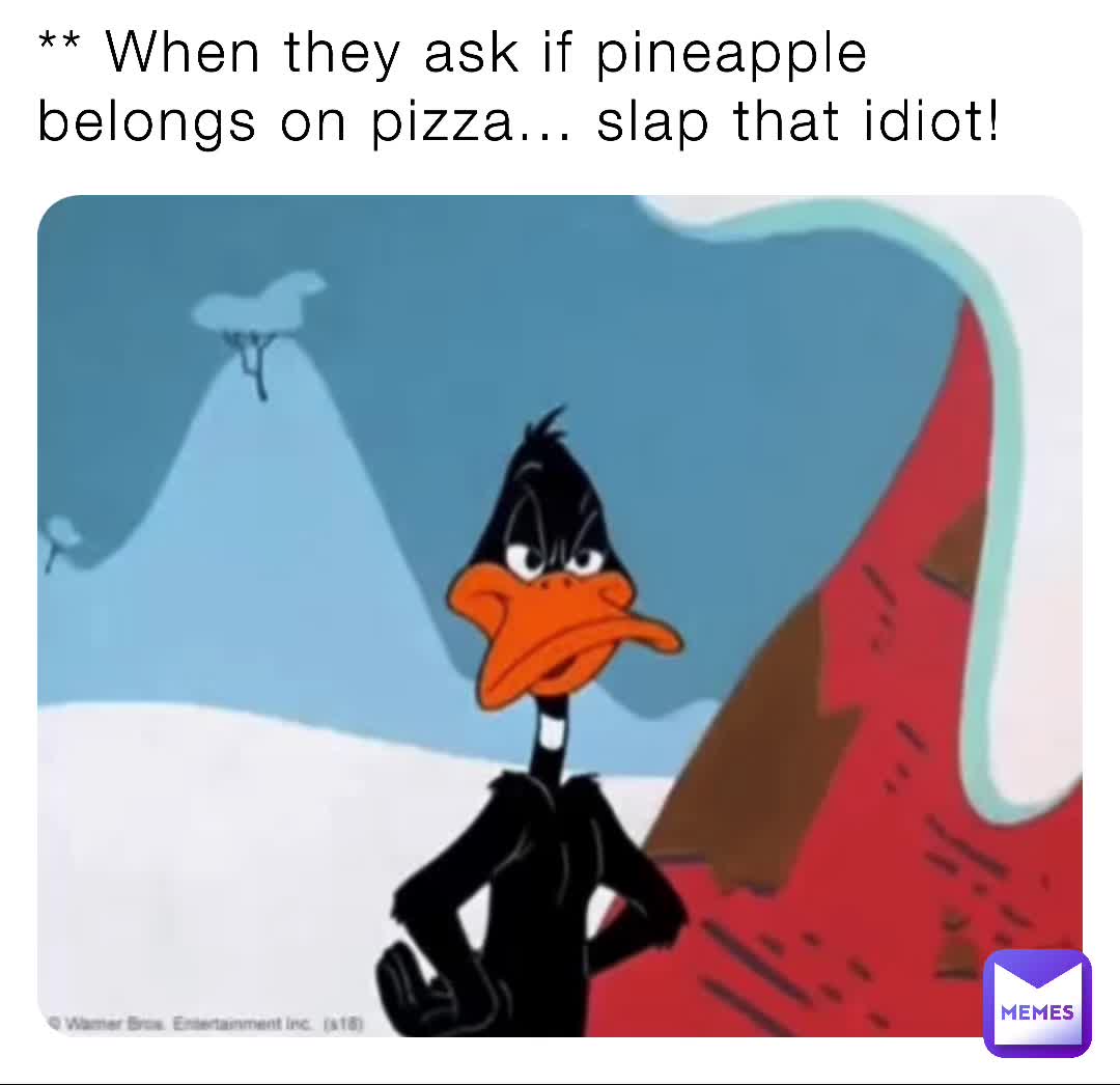 Slapping an idiot for putting pineapple on pizza