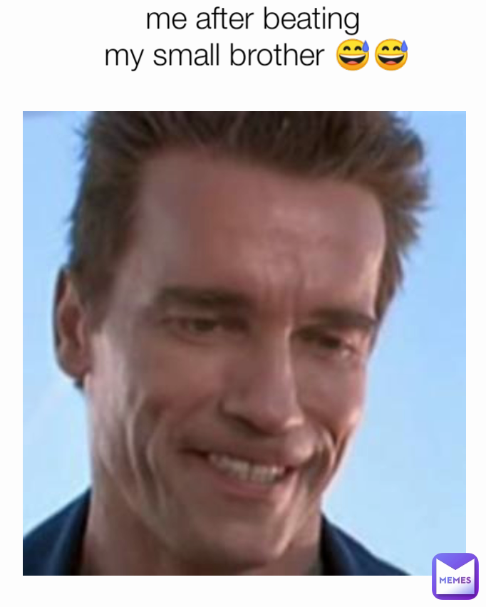 me after beating
 my small brother 😅😅
