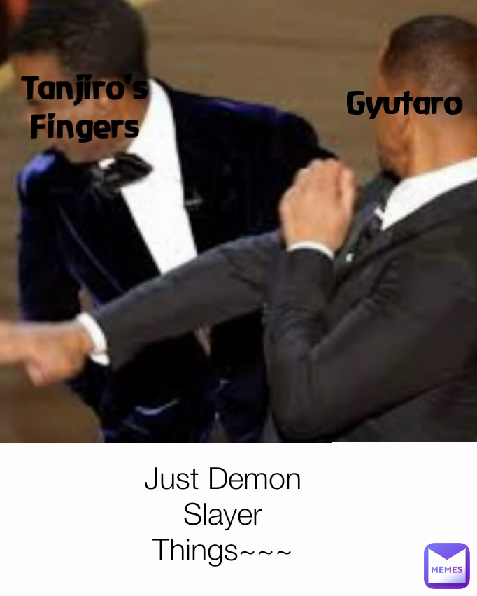 Tanjiro's Fingers Just Demon Slayer Things~~~ Gyutaro