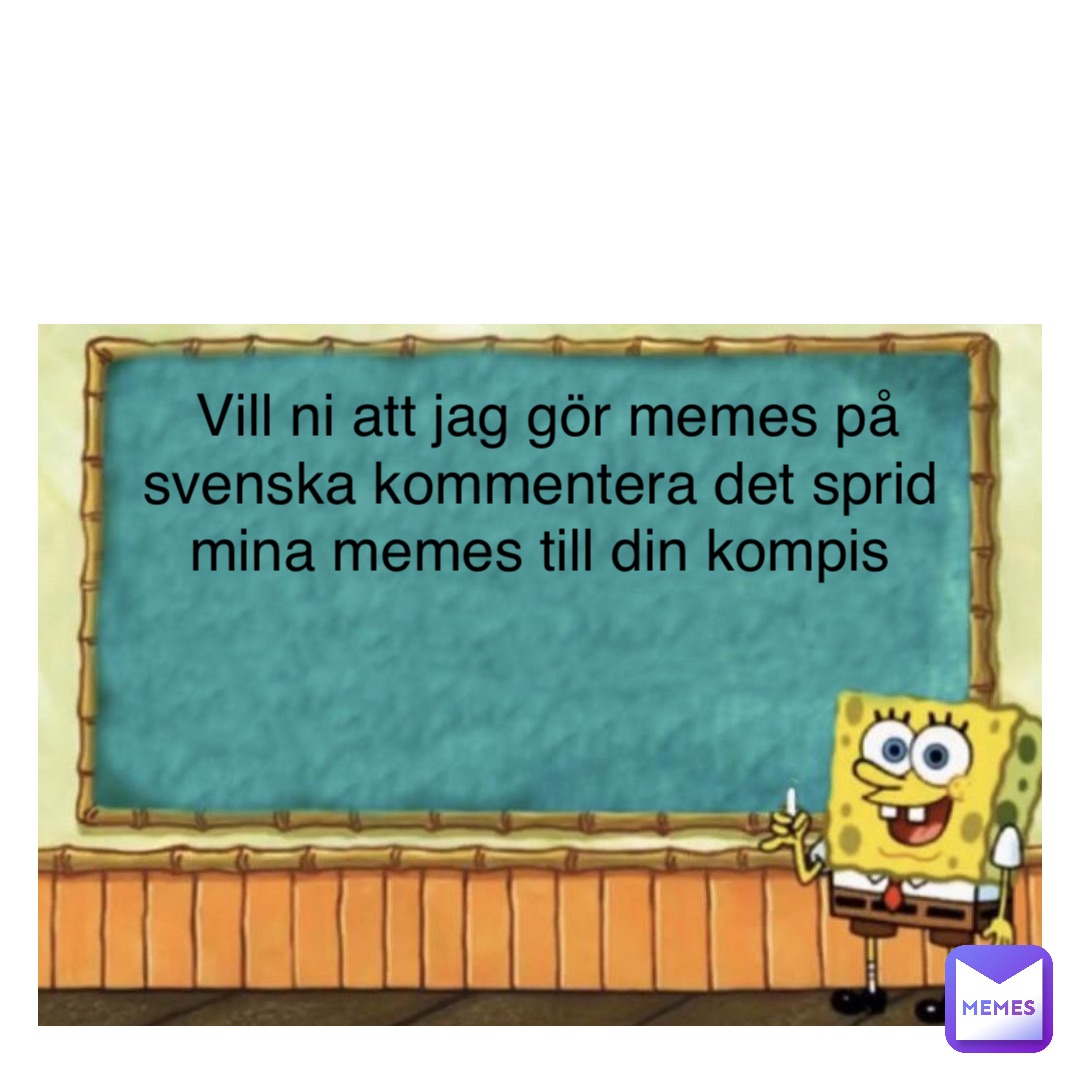 Text Here Vill ni att jag gör memes på svenska kommentera det sprid mina memes till din kompis