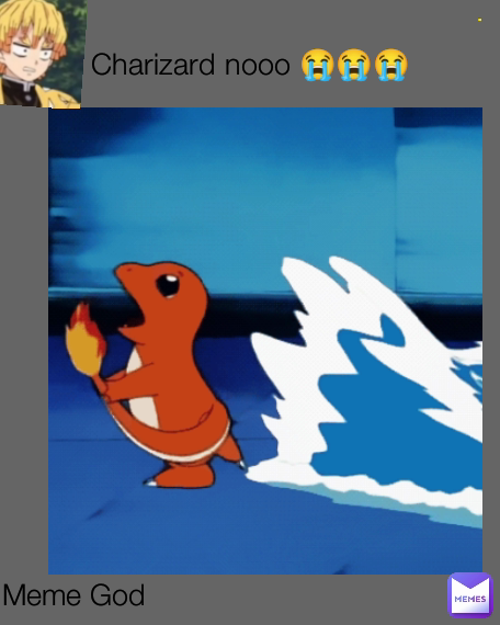 Meme God . Charizard nooo 😭😭😭 | @_______Meme_God______ | Memes