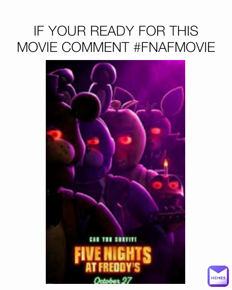 IF YOUR READY FOR THIS MOVIE COMMENT #FNAFMOVIE